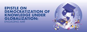Read more about the article Epistle on Democratization of Knowledge under Globalization: Engaging AMF