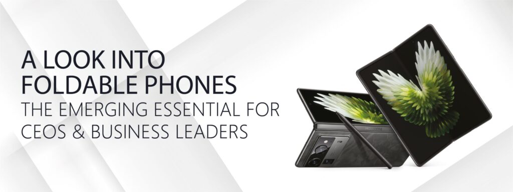 Read more about the article A Look into Foldable Phones: The Emerging Essential for CEOs and Business Leaders