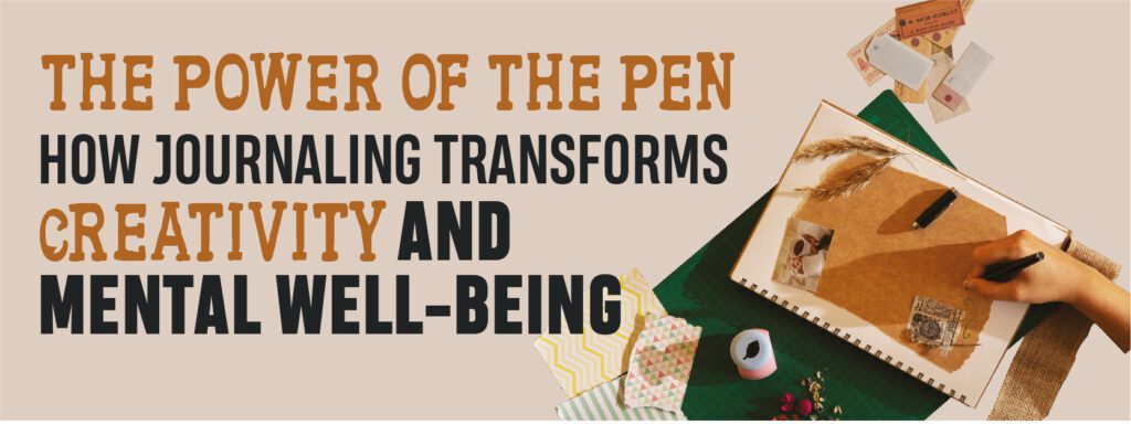Read more about the article The Power of the Pen: How Journaling Transforms Creativity and Mental Well-Being