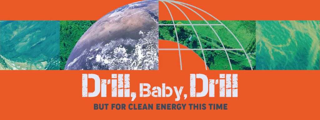 Read more about the article Drill, Baby, Drill—But for Clean Energy This Time