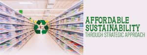 Read more about the article Affordable Sustainability Through Strategic Approach