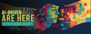 Read more about the article AI-Driven Ads Are Here—Is Your Brand Ready?
