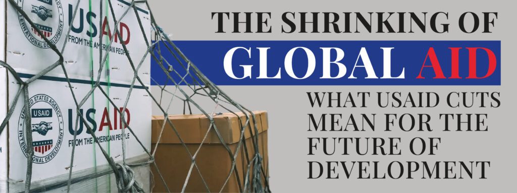 Read more about the article The Shrinking of Global Aid: What USAID Cuts Mean for the Future of Development