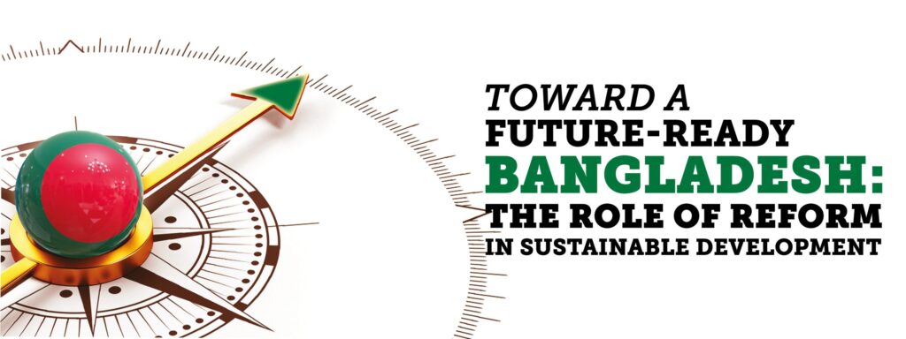 Read more about the article Toward a Future-Ready Bangladesh: The Role of Reform in Sustainable Development