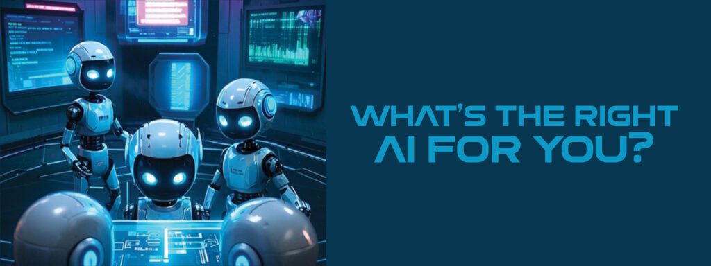 Read more about the article What’s the right AI for you?