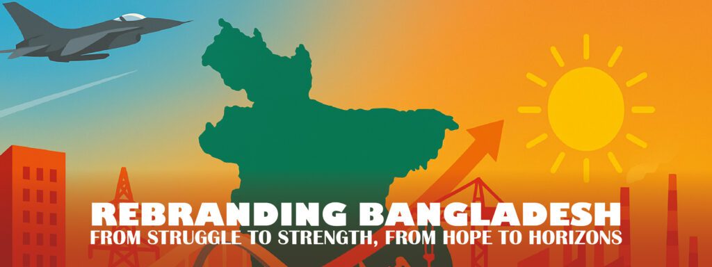 Read more about the article REBRANDING BANGLADESH: FROM STRUGGLE TO STRENGTH, FROM HOPE TO HORIZONS