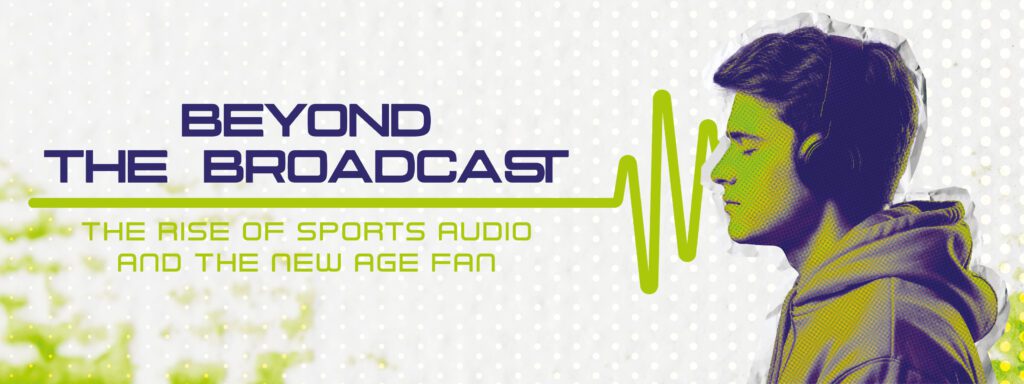 Read more about the article Beyond the Broadcast: The Rise of Sports Audio and the New Age Fan