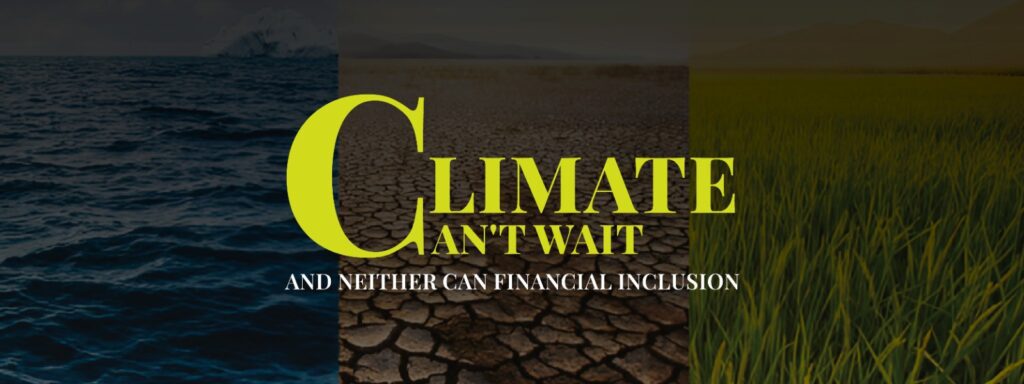 Read more about the article Climate Can’t Wait — And Neither Can Financial Inclusion