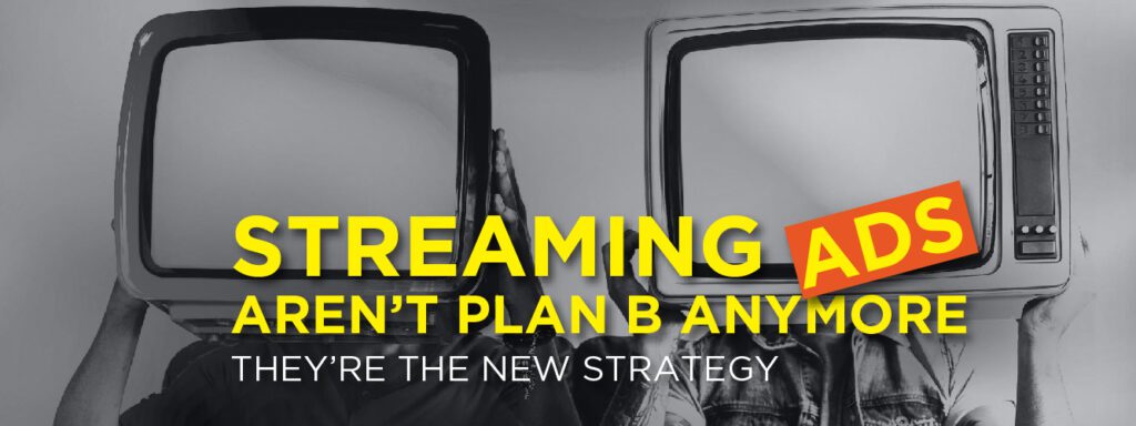 Read more about the article Streaming Ads Aren’t Plan B Anymore—They’re the New Strategy