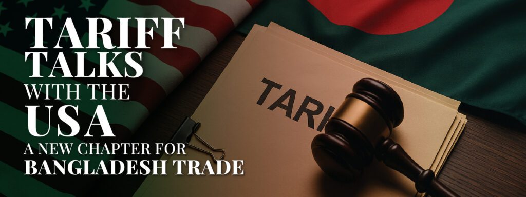 You are currently viewing Tariff Talks with the USA: A New Chapter for Bangladesh Trade