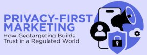Read more about the article Privacy-First Marketing: How Geotargeting Builds Trust in a Regulated World