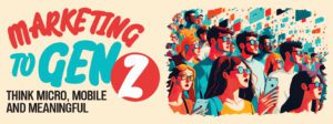 Read more about the article Marketing to Gen Z? Think Micro, Mobile, and Meaningful