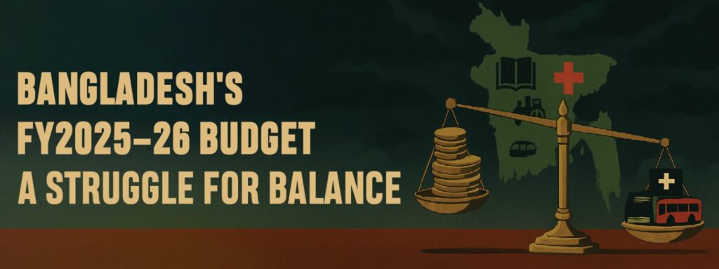 You are currently viewing Bangladesh’s FY2025–26 Budget: A Struggle for Balance