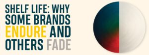Read more about the article Shelf Life: Why Some Brands Endure and Others Fade