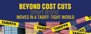 Read more about the article Beyond Cost Cuts: Smart Brand Moves in a Tariff-Tight World