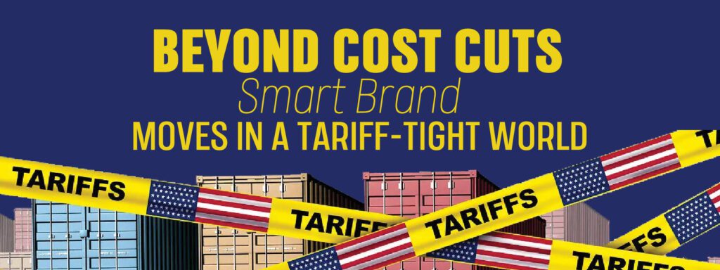 Read more about the article Beyond Cost Cuts: Smart Brand Moves in a Tariff-Tight World
