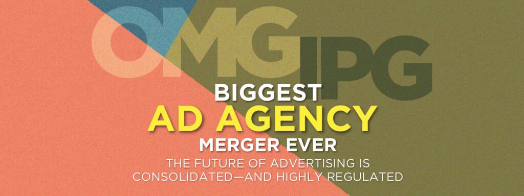 Read more about the article BIGGEST AD AGENCY MERGER EVER: THE FUTURE OF ADVERTISING IS CONSOLIDATED—AND HIGHLY REGULATED