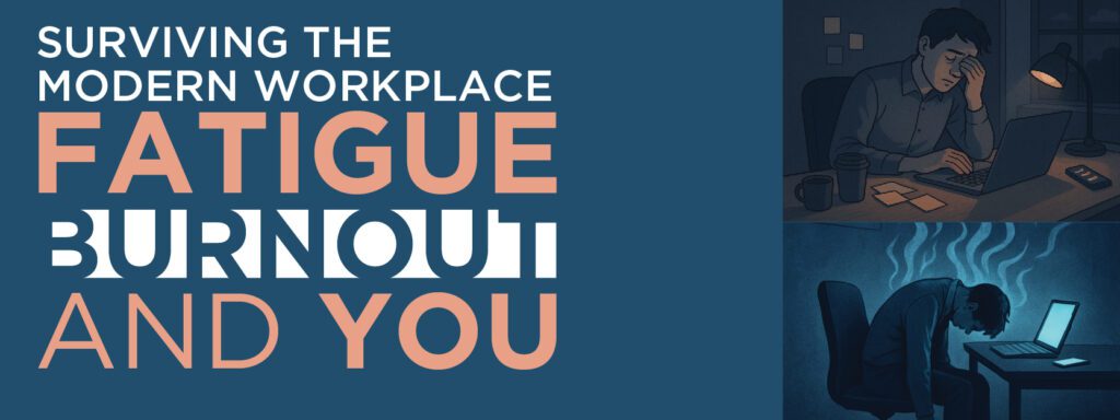 Read more about the article Surviving the Modern Workplace: Fatigue, Burnout, and You