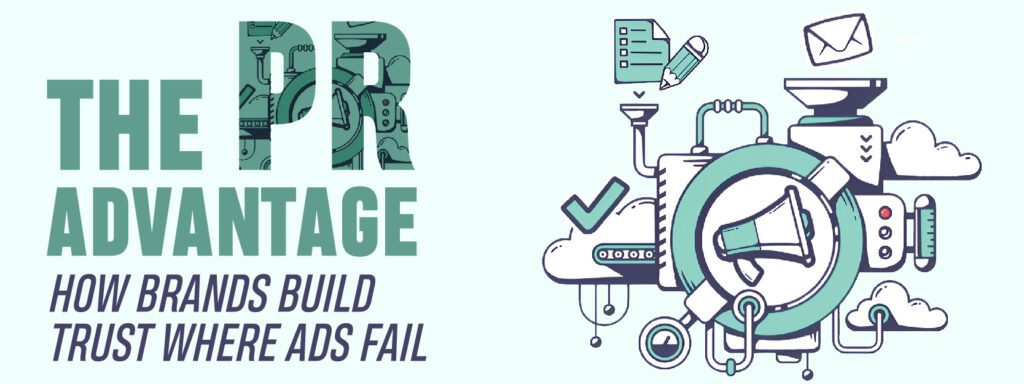 Read more about the article The PR Advantage: How Brands Build Trust Where Ads Fail