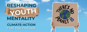 Read more about the article Reshaping Youth Mentality From Climate-Anxiety to Climate-Action For The Future