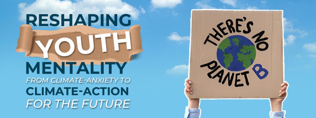 Read more about the article Reshaping Youth Mentality From Climate-Anxiety to Climate-Action For The Future