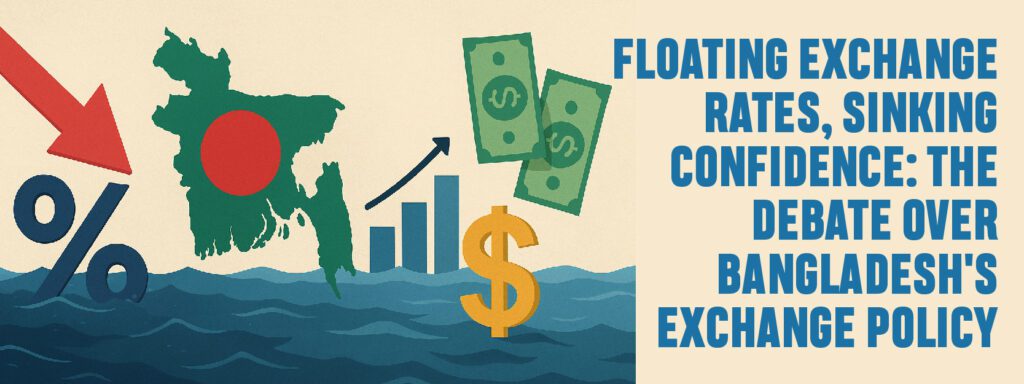 Read more about the article Floating Exchange Rates, Sinking Confidence: The Debate Over Bangladesh’s Exchange Policy