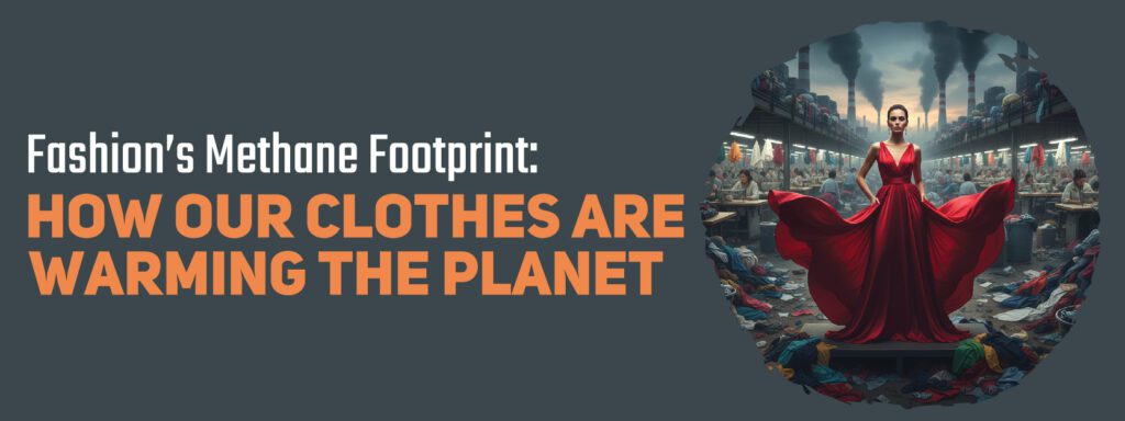Read more about the article The fashion industry’s contribution to climate change through methane emissions