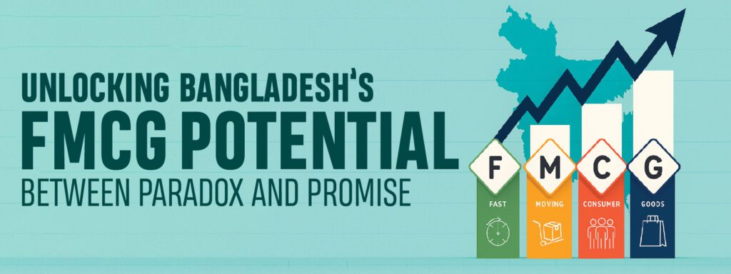 Read more about the article Unlocking Bangladesh’s FMCG Potential between paradox and promise