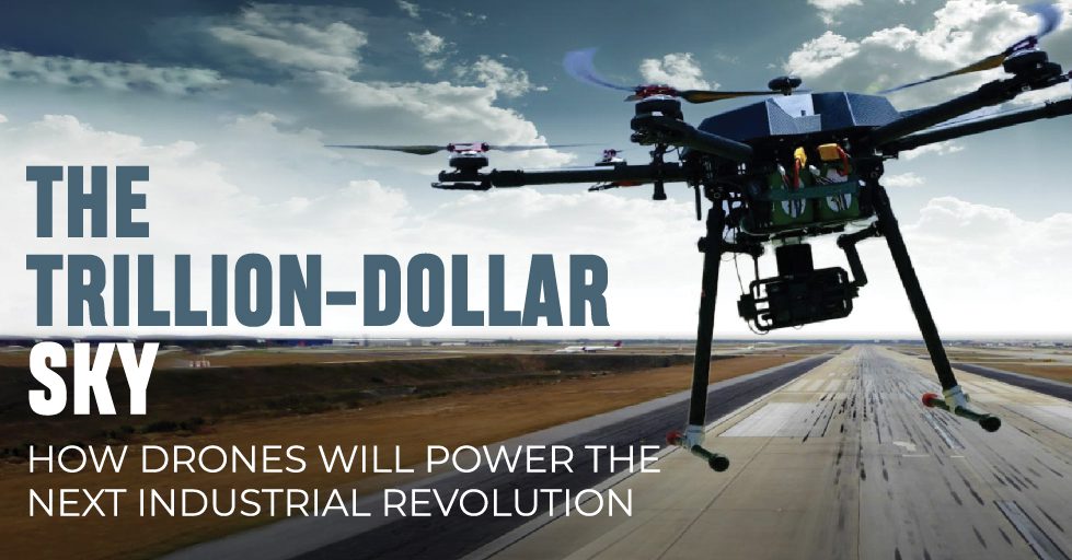 How Drones Will Power the Next Industrial Revolution