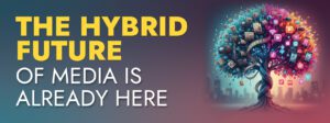 Hybrid Media