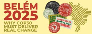 Read more about the article BELÉM 2025: WHY COP30 MUST DELIVER REAL CHANGE