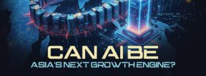 Can AI Be Asia's Next Growth Engine?