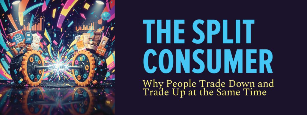 Read more about the article The Split Consumer: Why People Trade Down and Trade Up at the Same Time
