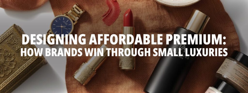 Read more about the article Designing Affordable Premium: How Brands Win Through Small Luxuries: The strategic intersection of aspiration and accessibility reshaping consumer markets from New York to Dhaka