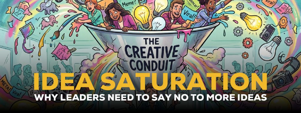 Read more about the article Idea Saturation: Why Leaders Need to Say No to More Ideas