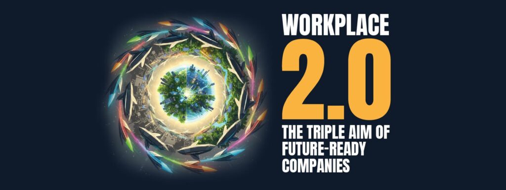 Read more about the article Workplace 2.0: The Triple Aim of Future‑Ready Companies