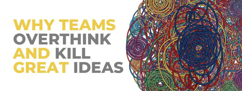 Read more about the article Why Teams Overthink and Kill Great Ideas