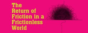 The Return of Friction in a Frictionless World