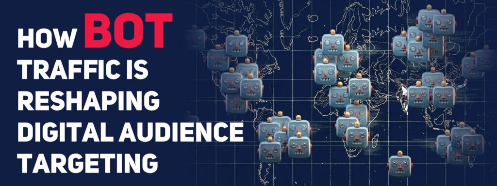 Read more about the article How bot traffic is reshaping digital audience targeting