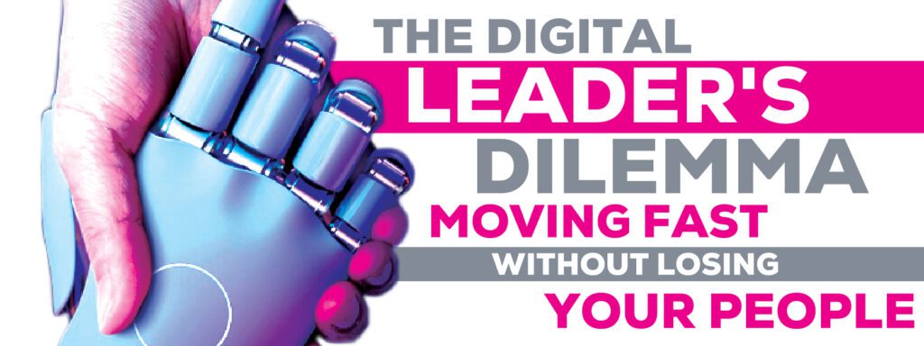 Read more about the article The Digital Leader’s Dilemma:  Moving Fast Without Losing Your People