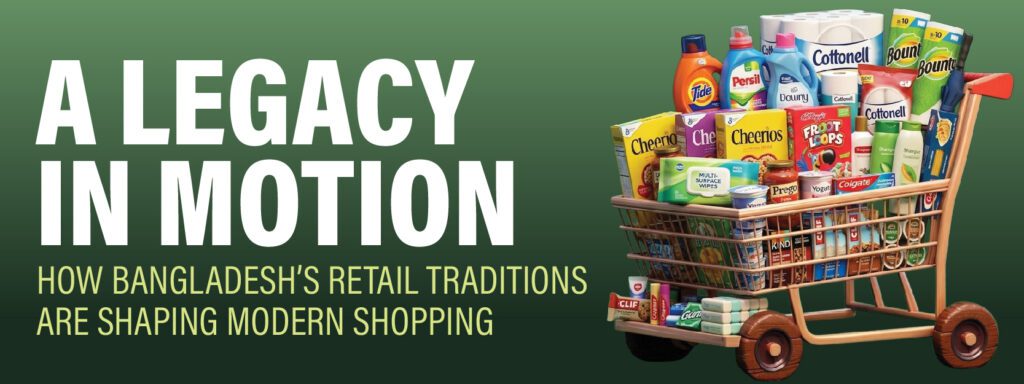 Read more about the article A Legacy in Motion: How Bangladesh’s Retail Traditions Are Shaping Modern Shopping