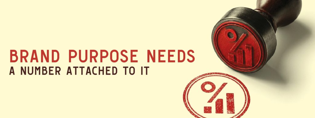 Read more about the article Brand Purpose Needs a Number Attached to It