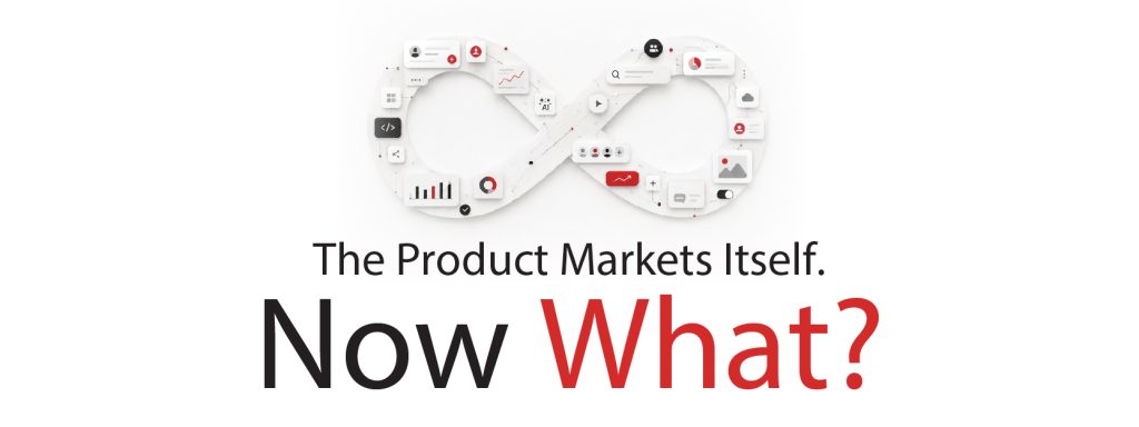 Read more about the article The Product Markets Itself. Now What?