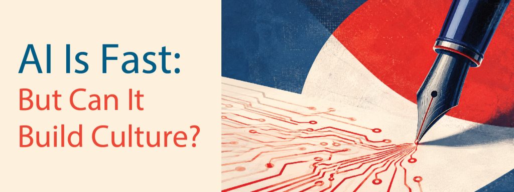Read more about the article AI Is Fast: But Can It Build Culture?