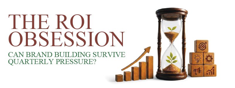 Read more about the article The ROI Obsession: Can Brand Building Survive Quarterly Pressure? 
