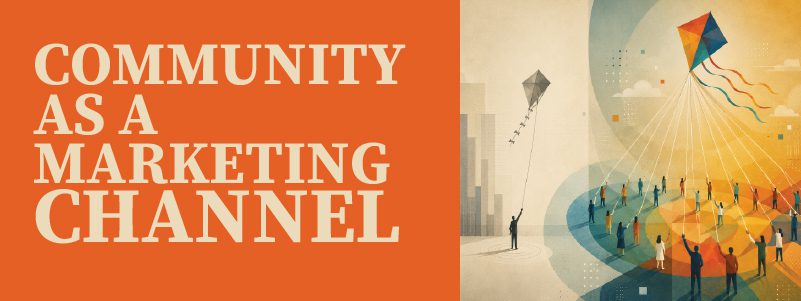 Read more about the article Community as a Marketing Channel