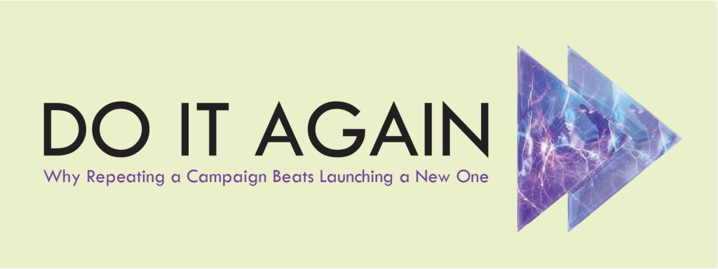 You are currently viewing Do It Again: Why Repeating a Campaign Beats Launching a New One