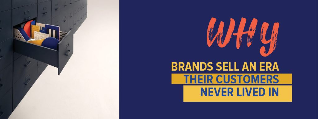 You are currently viewing Why Brands Sell an Era Their Customers Never Lived In