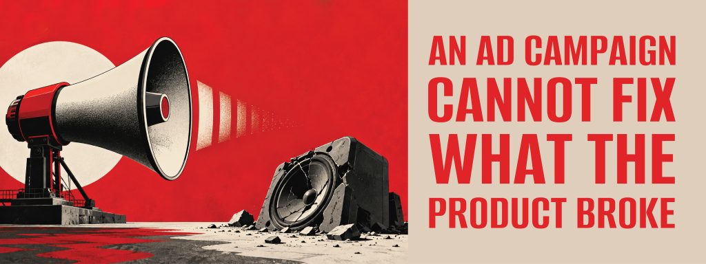 You are currently viewing An Ad Campaign Cannot Fix What the Product Broke
